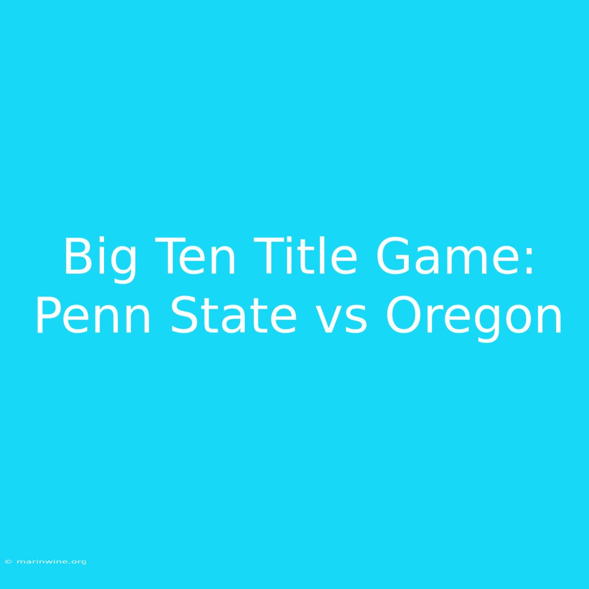 Big Ten Title Game: Penn State Vs Oregon