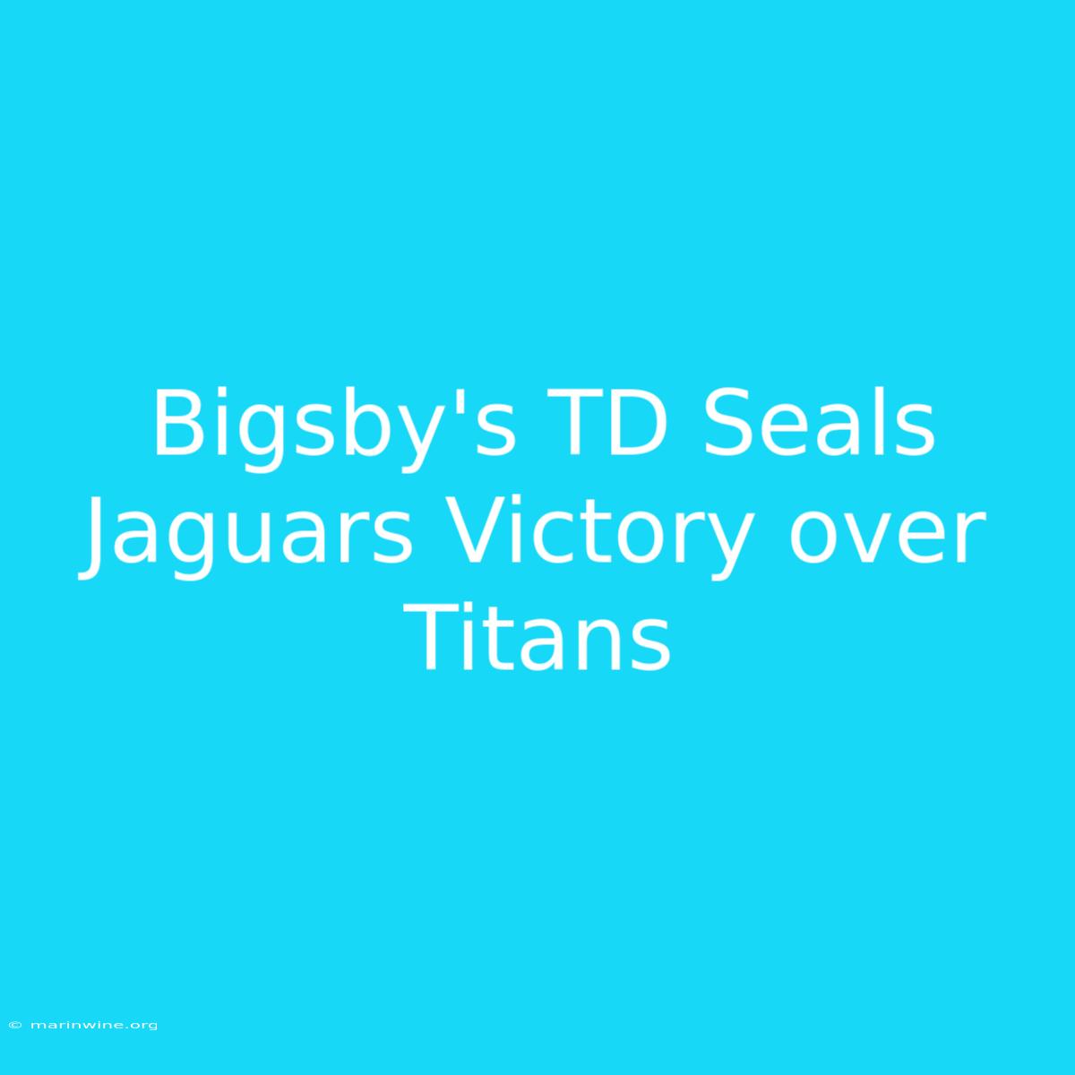 Bigsby's TD Seals Jaguars Victory Over Titans