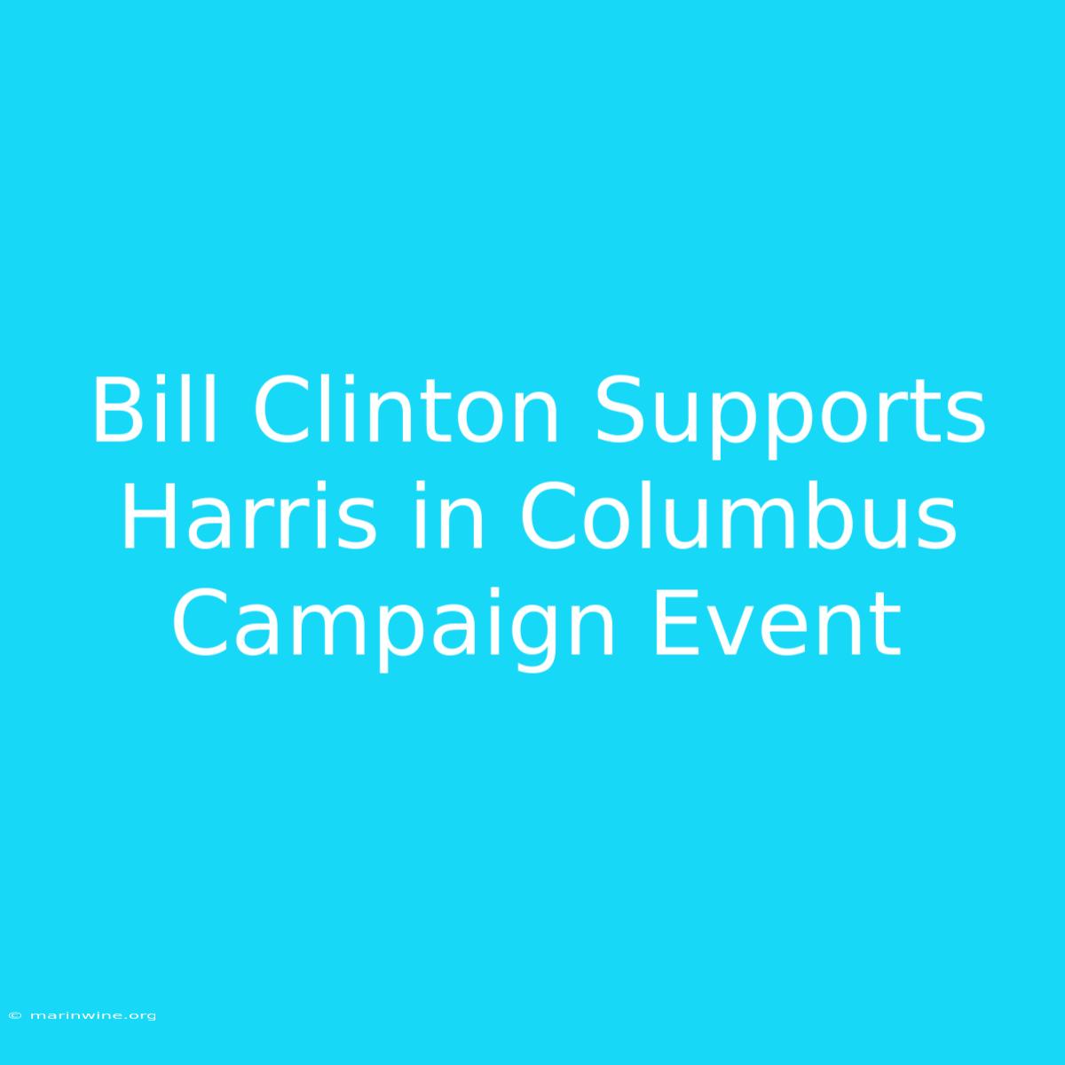 Bill Clinton Supports Harris In Columbus Campaign Event 