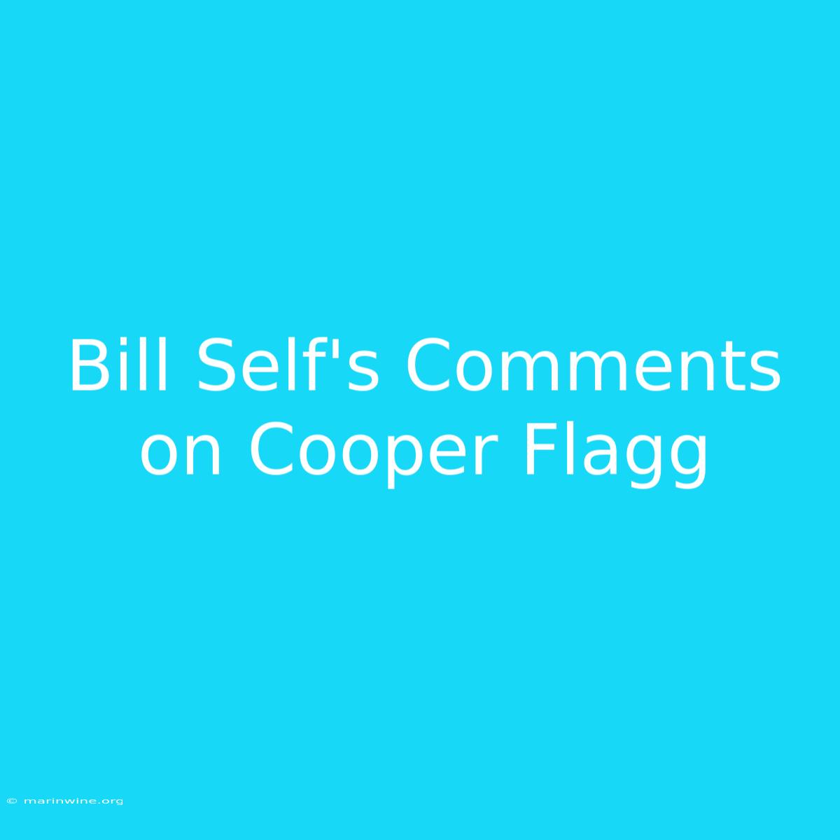 Bill Self's Comments On Cooper Flagg