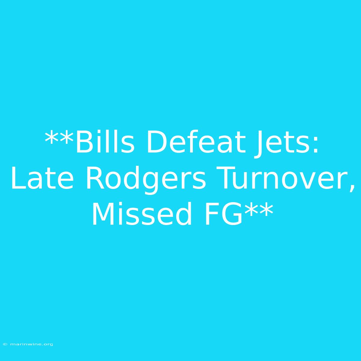 **Bills Defeat Jets: Late Rodgers Turnover, Missed FG**