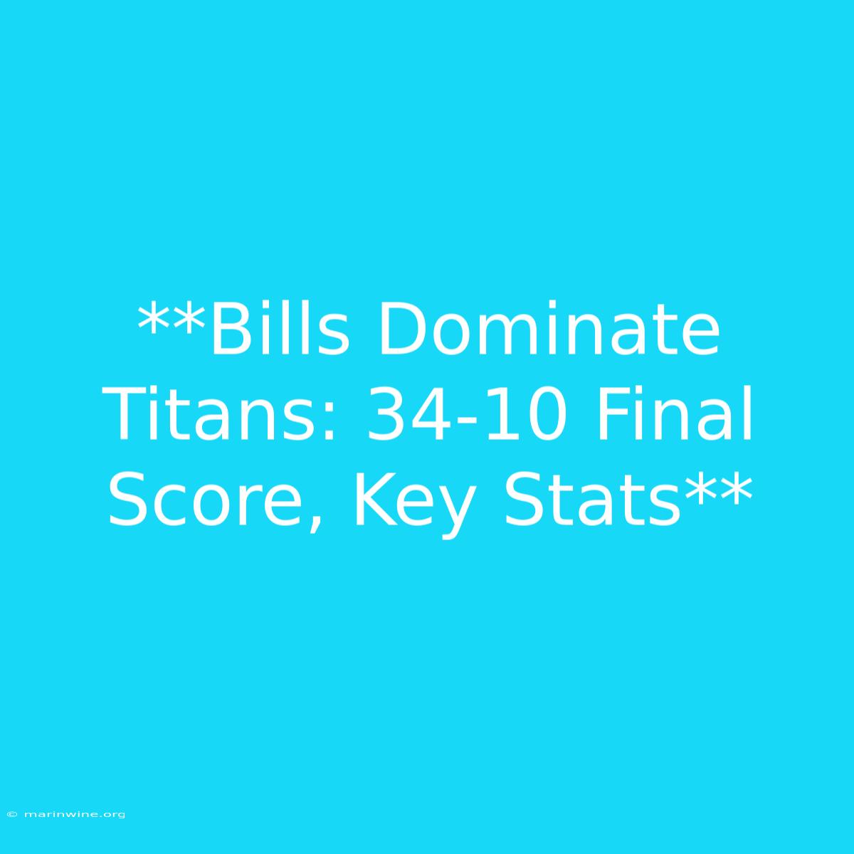 **Bills Dominate Titans: 34-10 Final Score, Key Stats**