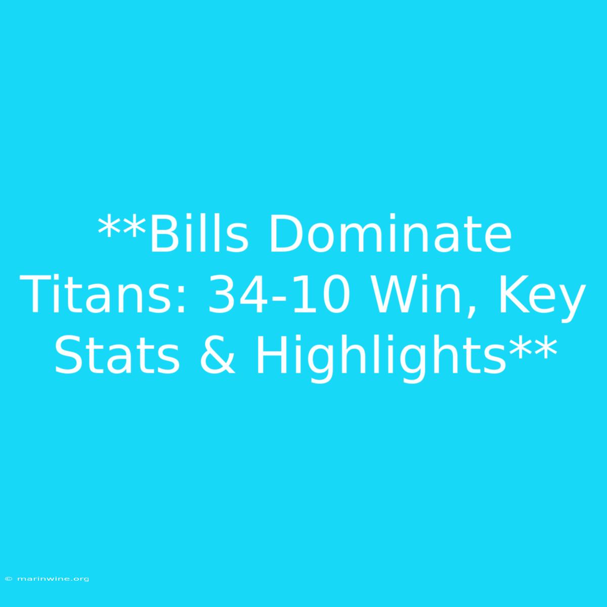 **Bills Dominate Titans: 34-10 Win, Key Stats & Highlights** 