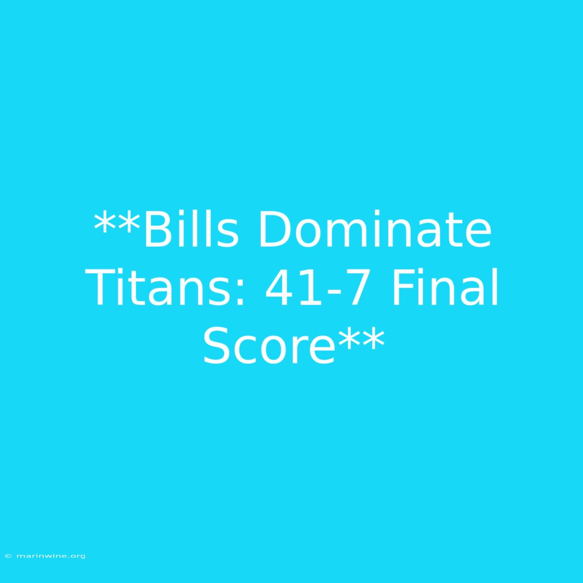 **Bills Dominate Titans: 41-7 Final Score**