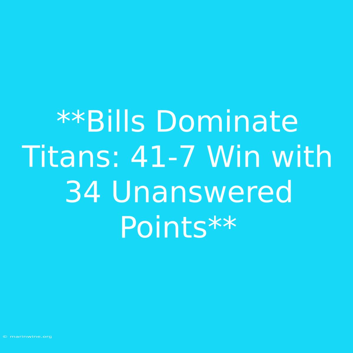 **Bills Dominate Titans: 41-7 Win With 34 Unanswered Points**