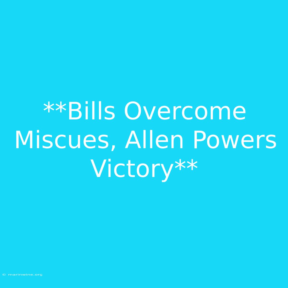 **Bills Overcome Miscues, Allen Powers Victory**