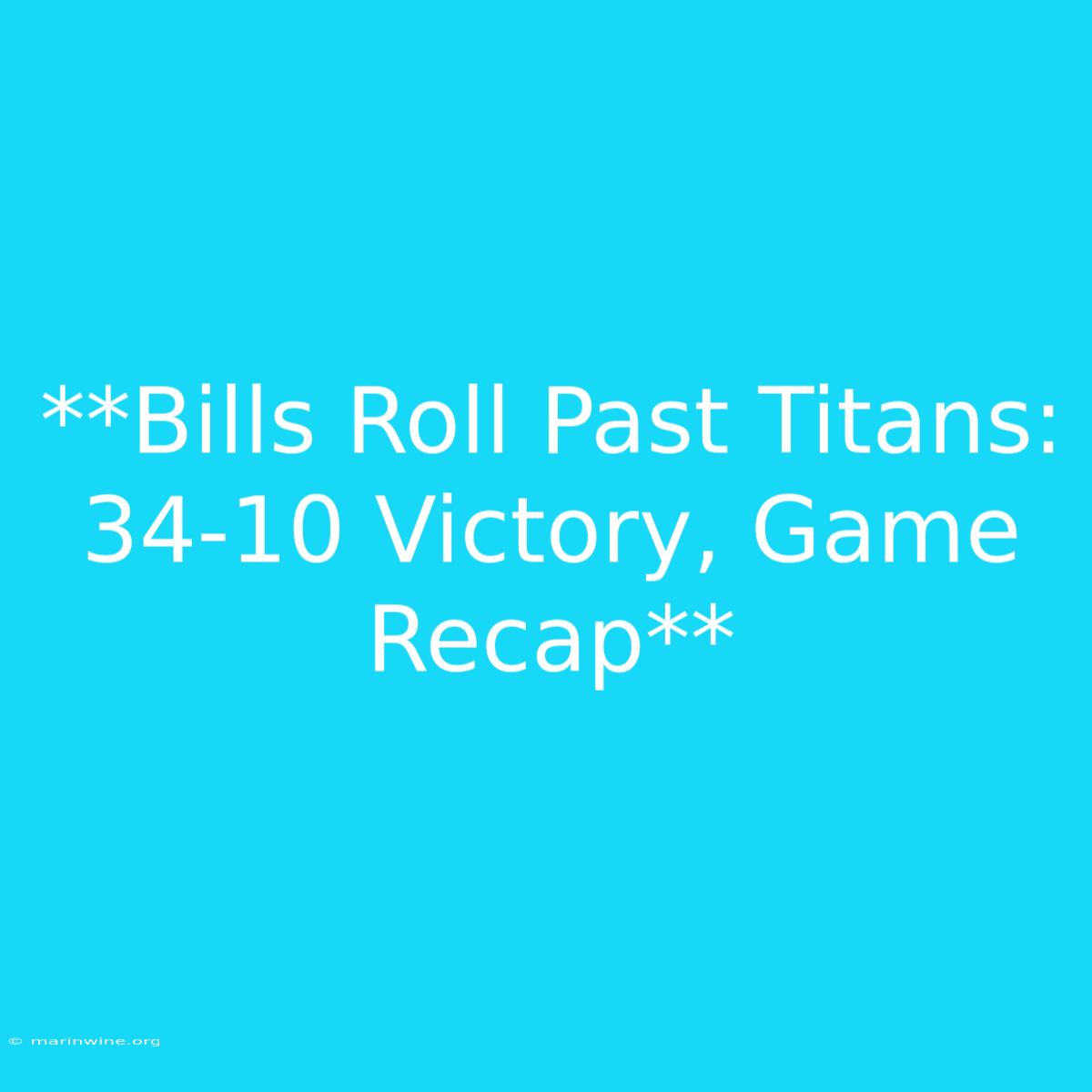 **Bills Roll Past Titans: 34-10 Victory, Game Recap** 