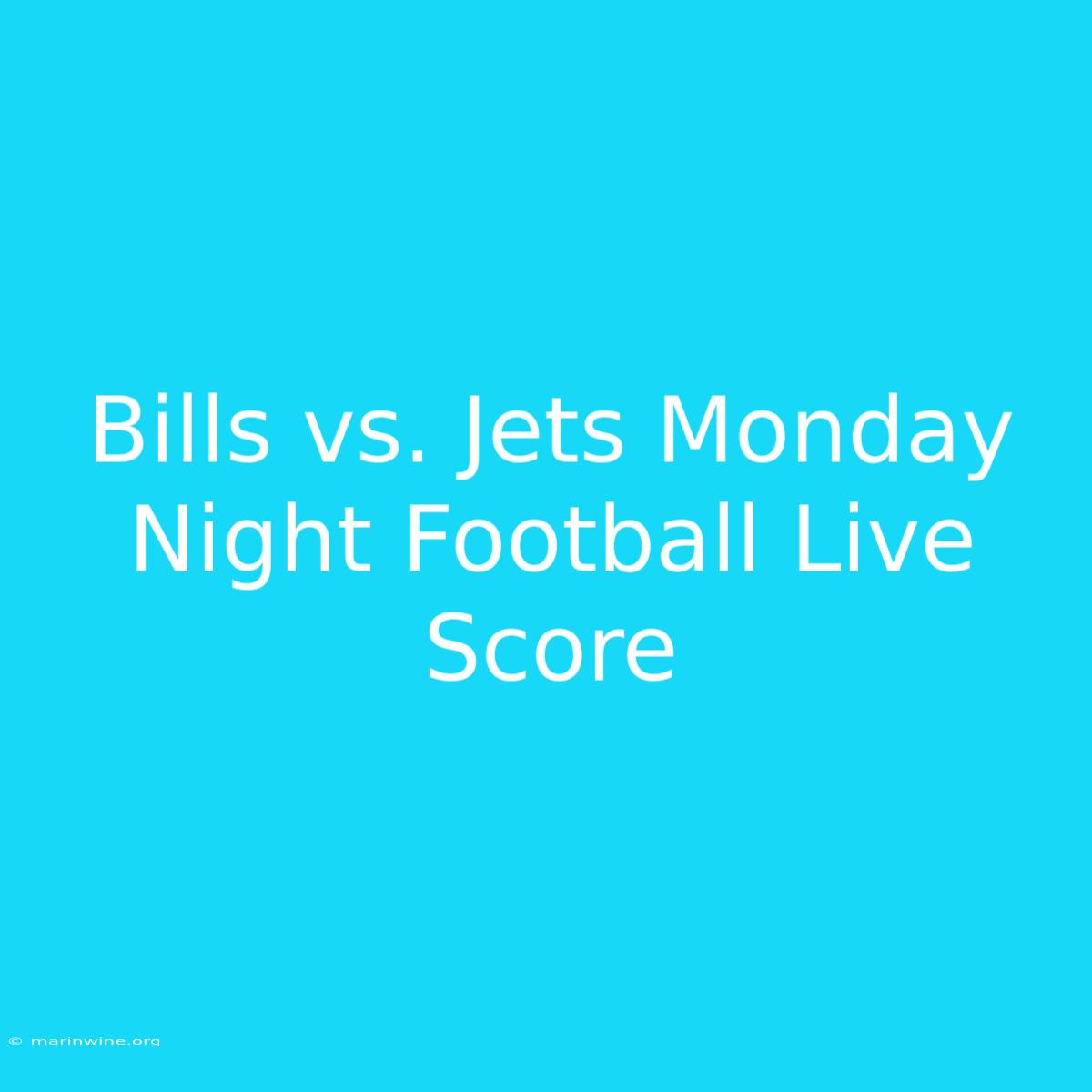 Bills Vs. Jets Monday Night Football Live Score