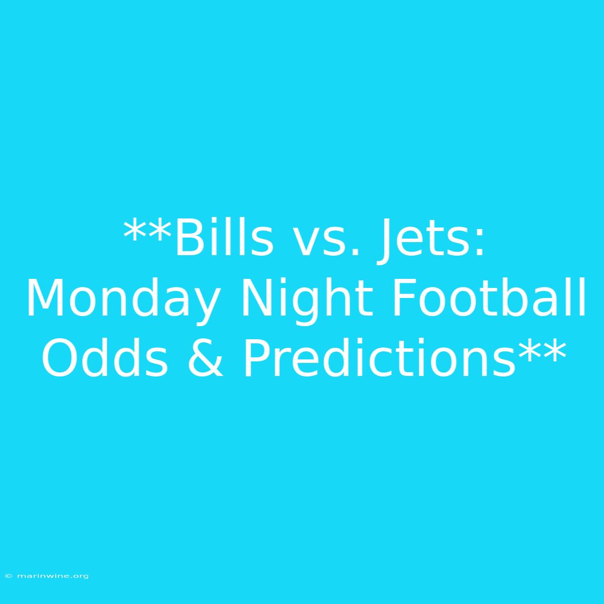 **Bills Vs. Jets: Monday Night Football Odds & Predictions**