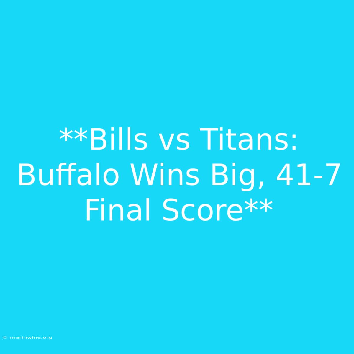 **Bills Vs Titans: Buffalo Wins Big, 41-7 Final Score** 