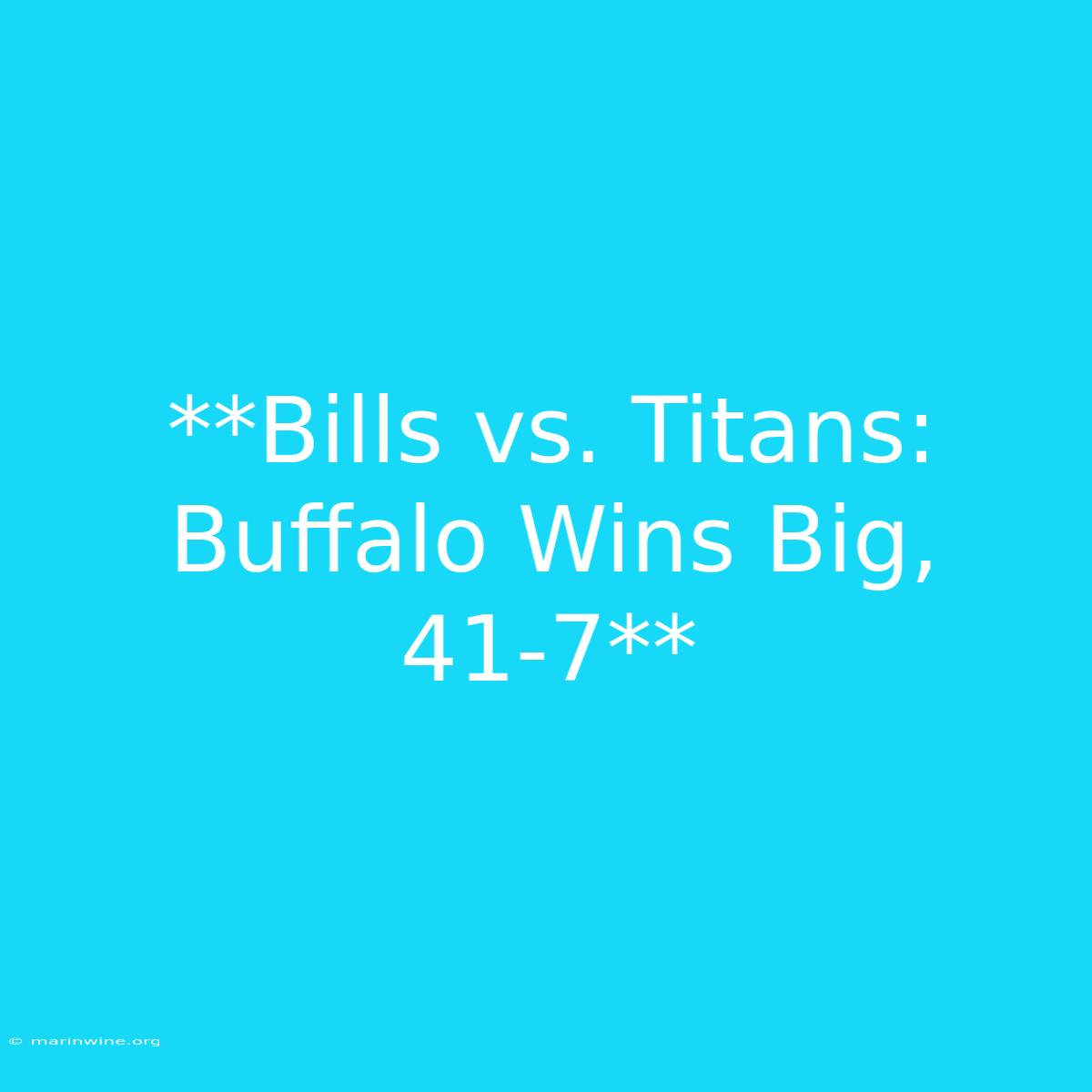 **Bills Vs. Titans: Buffalo Wins Big, 41-7** 