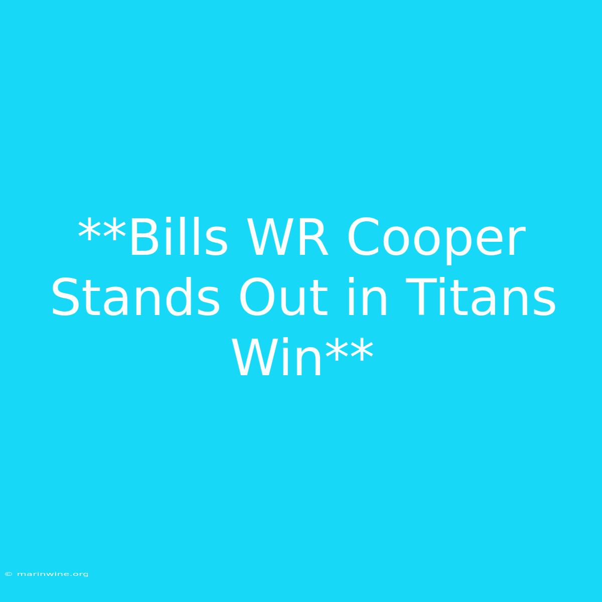 **Bills WR Cooper Stands Out In Titans Win** 