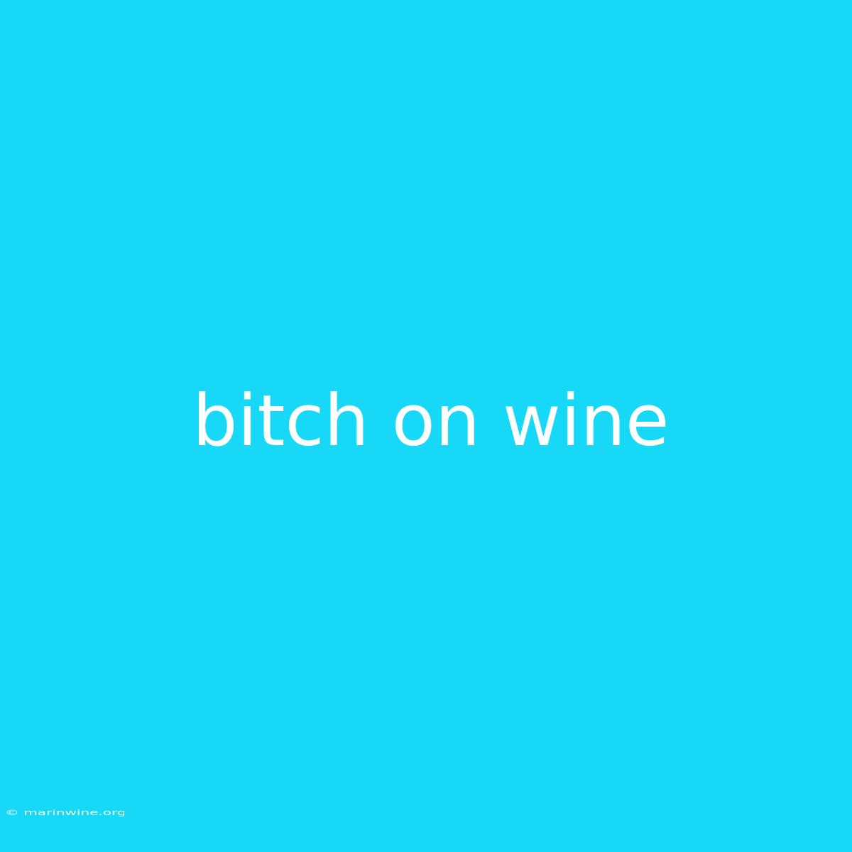 Bitch On Wine