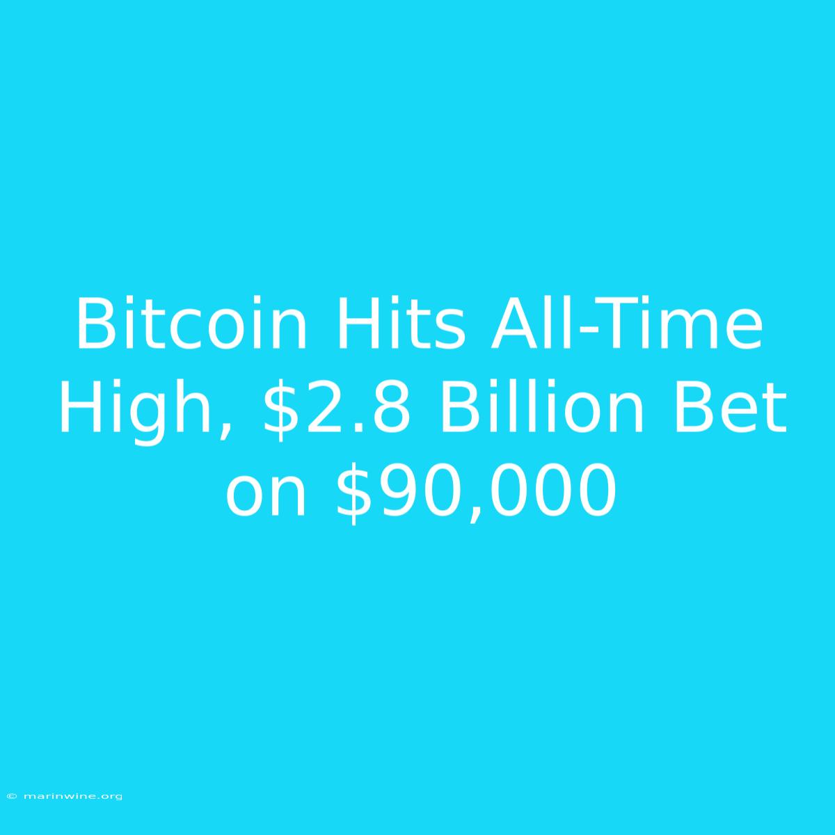 Bitcoin Hits All-Time High, $2.8 Billion Bet On $90,000