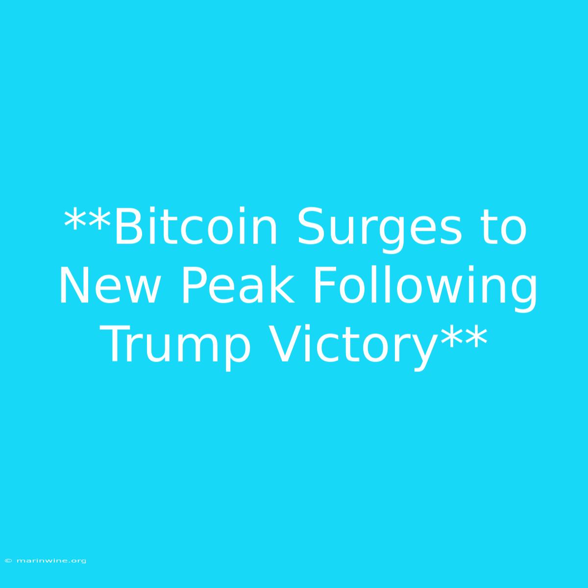 **Bitcoin Surges To New Peak Following Trump Victory** 