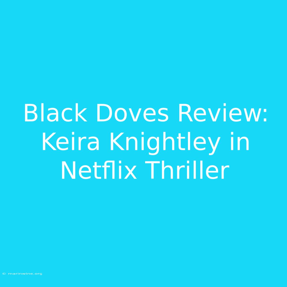 Black Doves Review: Keira Knightley In Netflix Thriller