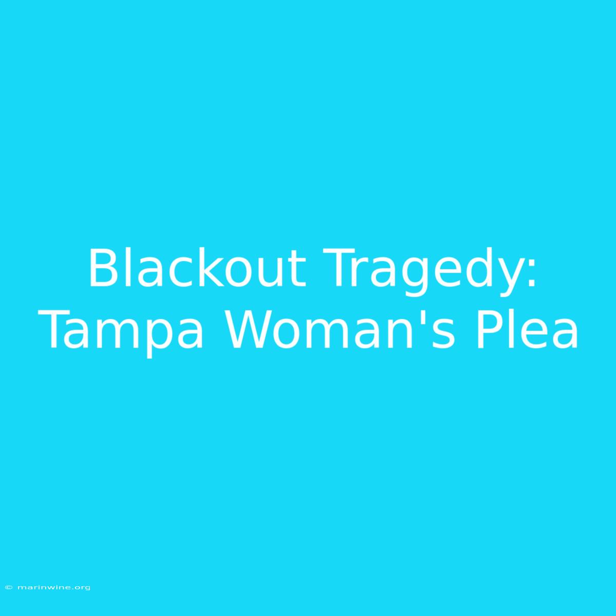 Blackout Tragedy: Tampa Woman's Plea