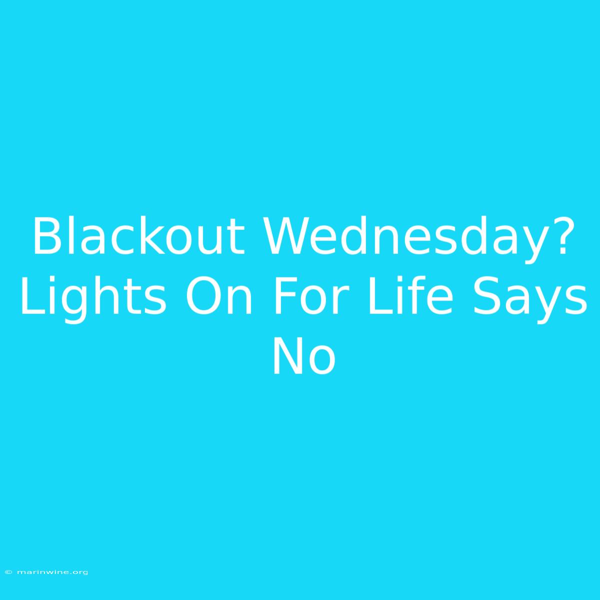 Blackout Wednesday? Lights On For Life Says No