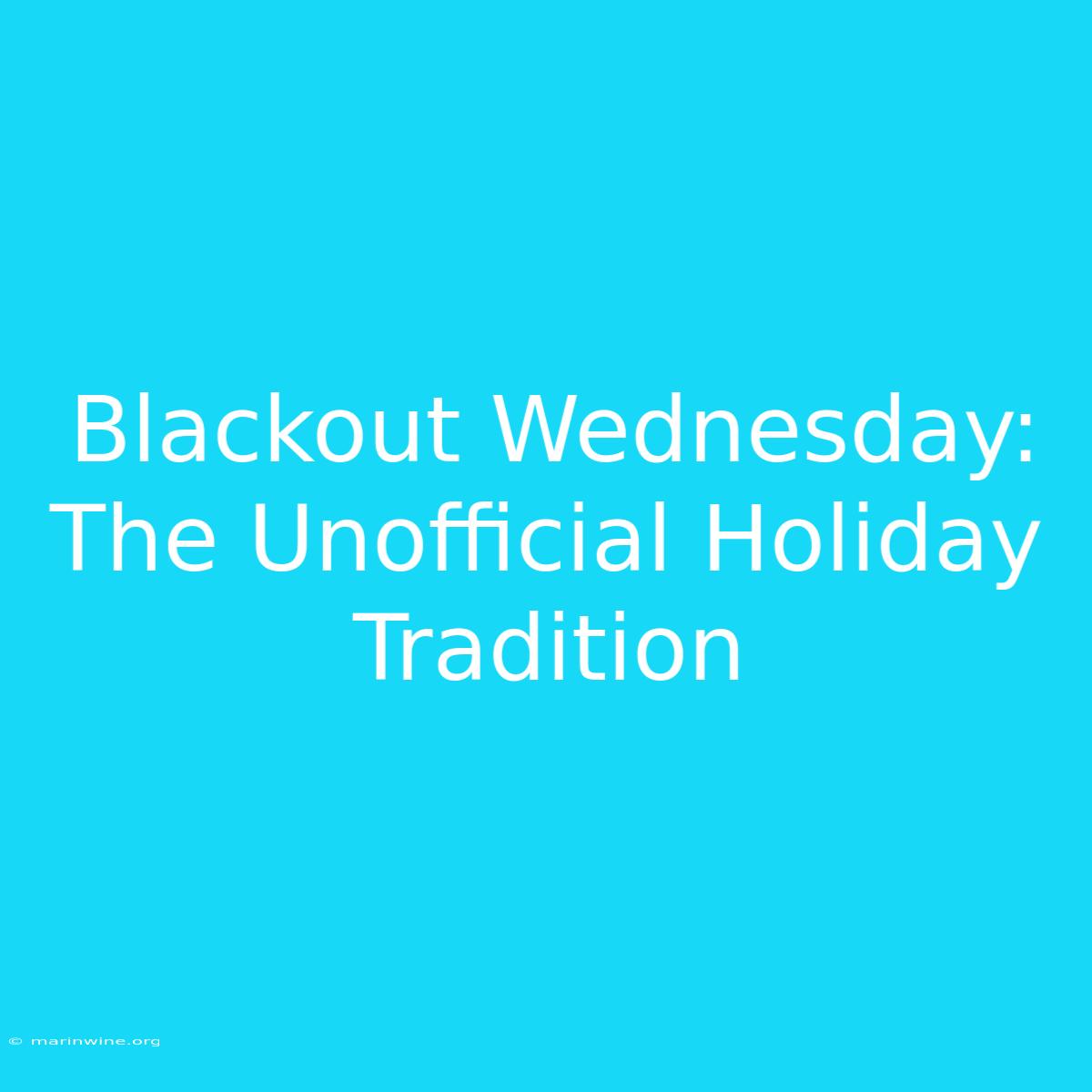 Blackout Wednesday: The Unofficial Holiday Tradition