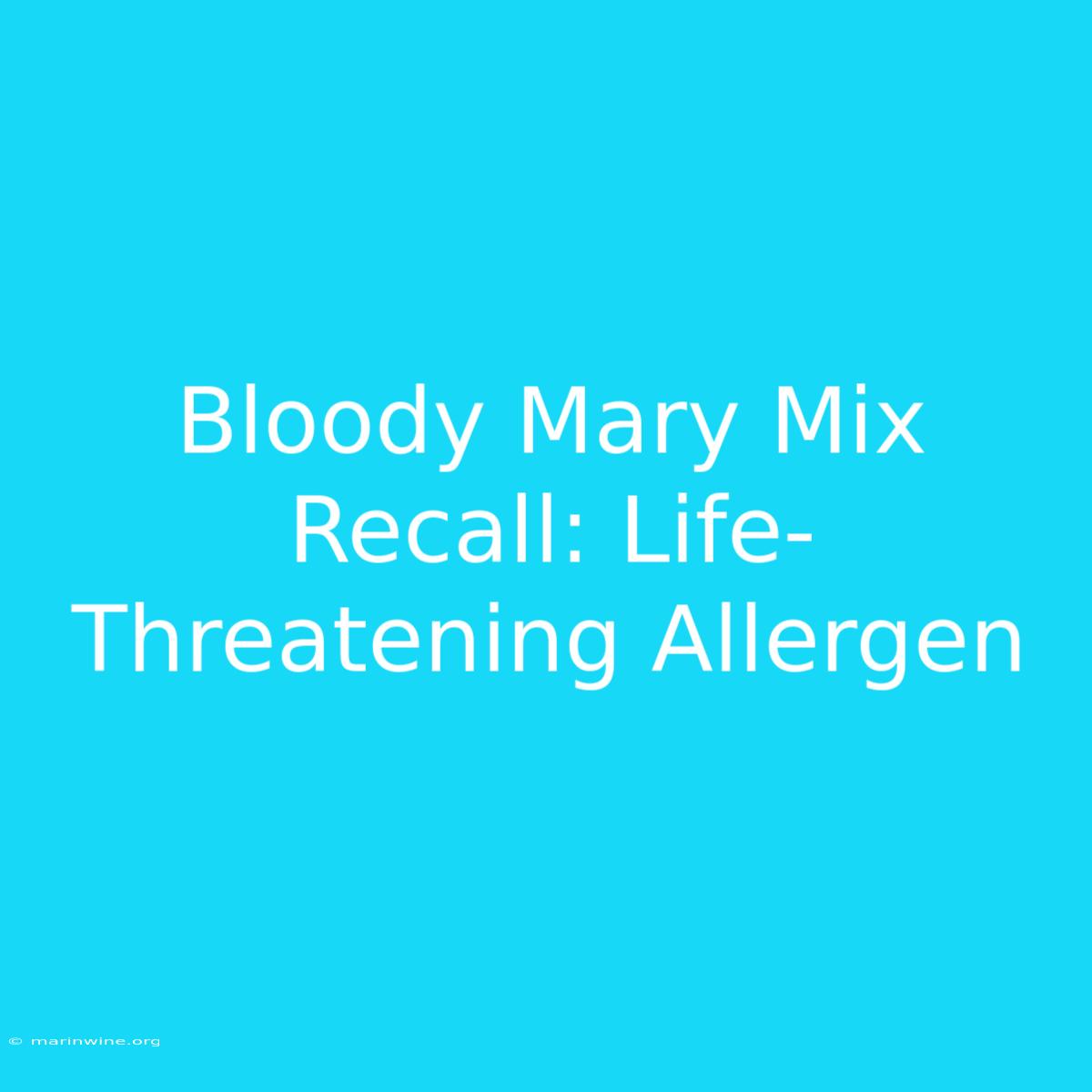 Bloody Mary Mix Recall: Life-Threatening Allergen