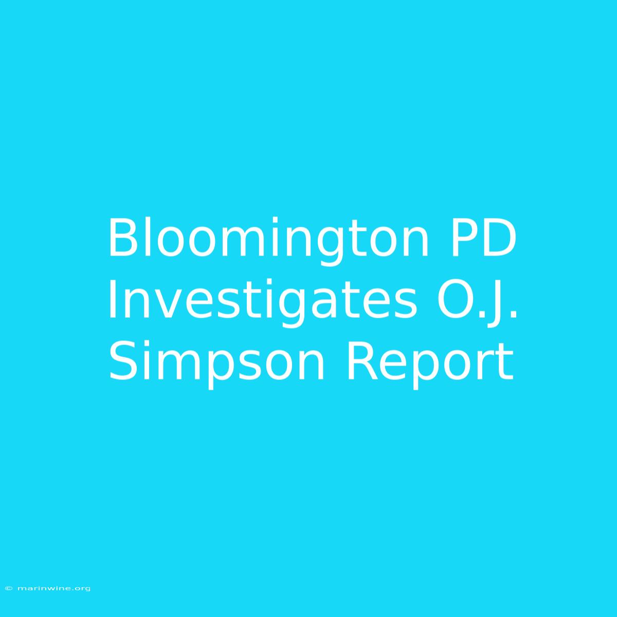 Bloomington PD Investigates O.J. Simpson Report