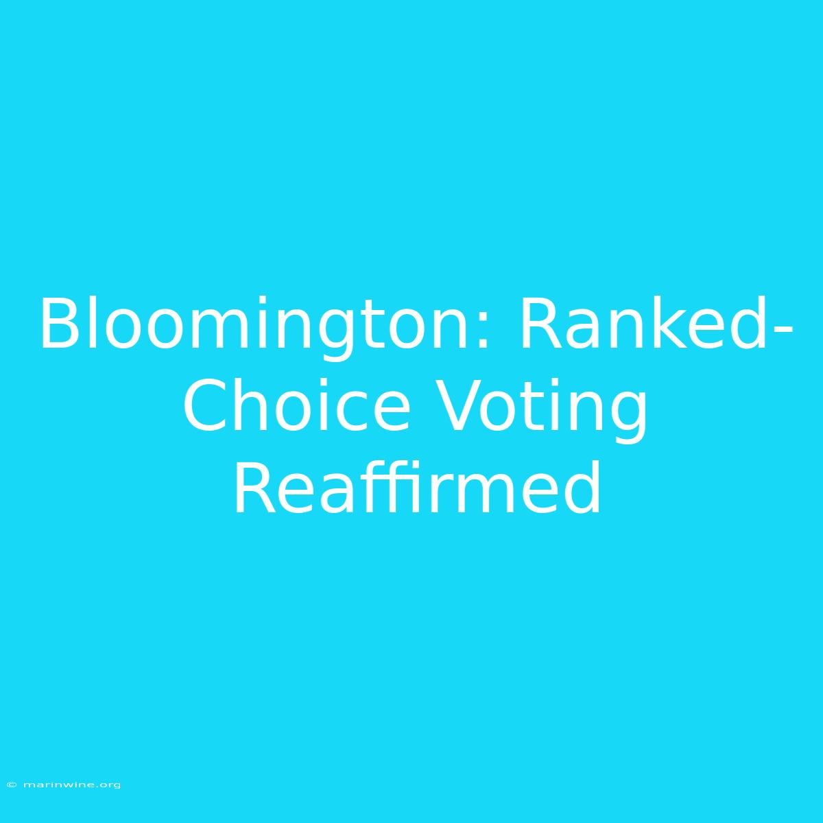 Bloomington: Ranked-Choice Voting Reaffirmed 