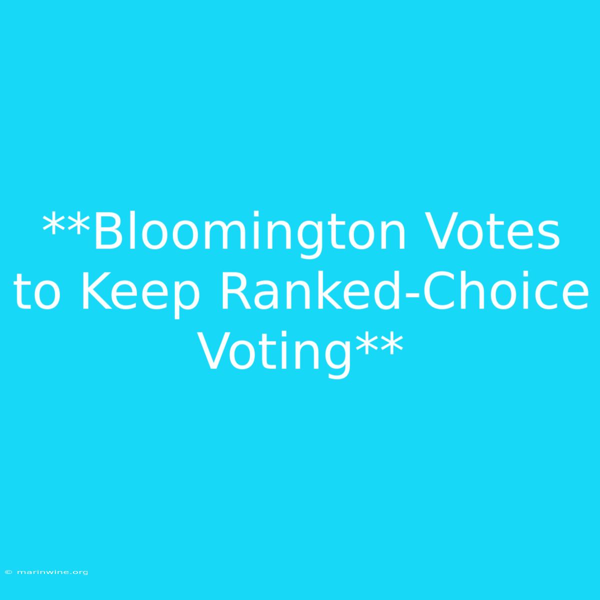 **Bloomington Votes To Keep Ranked-Choice Voting** 