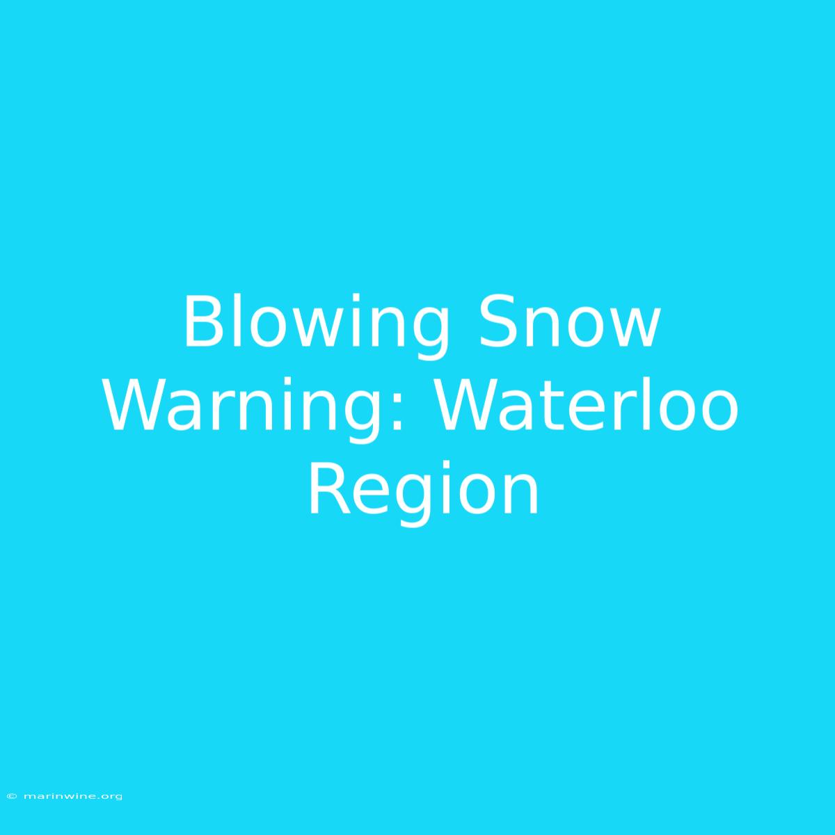 Blowing Snow Warning: Waterloo Region