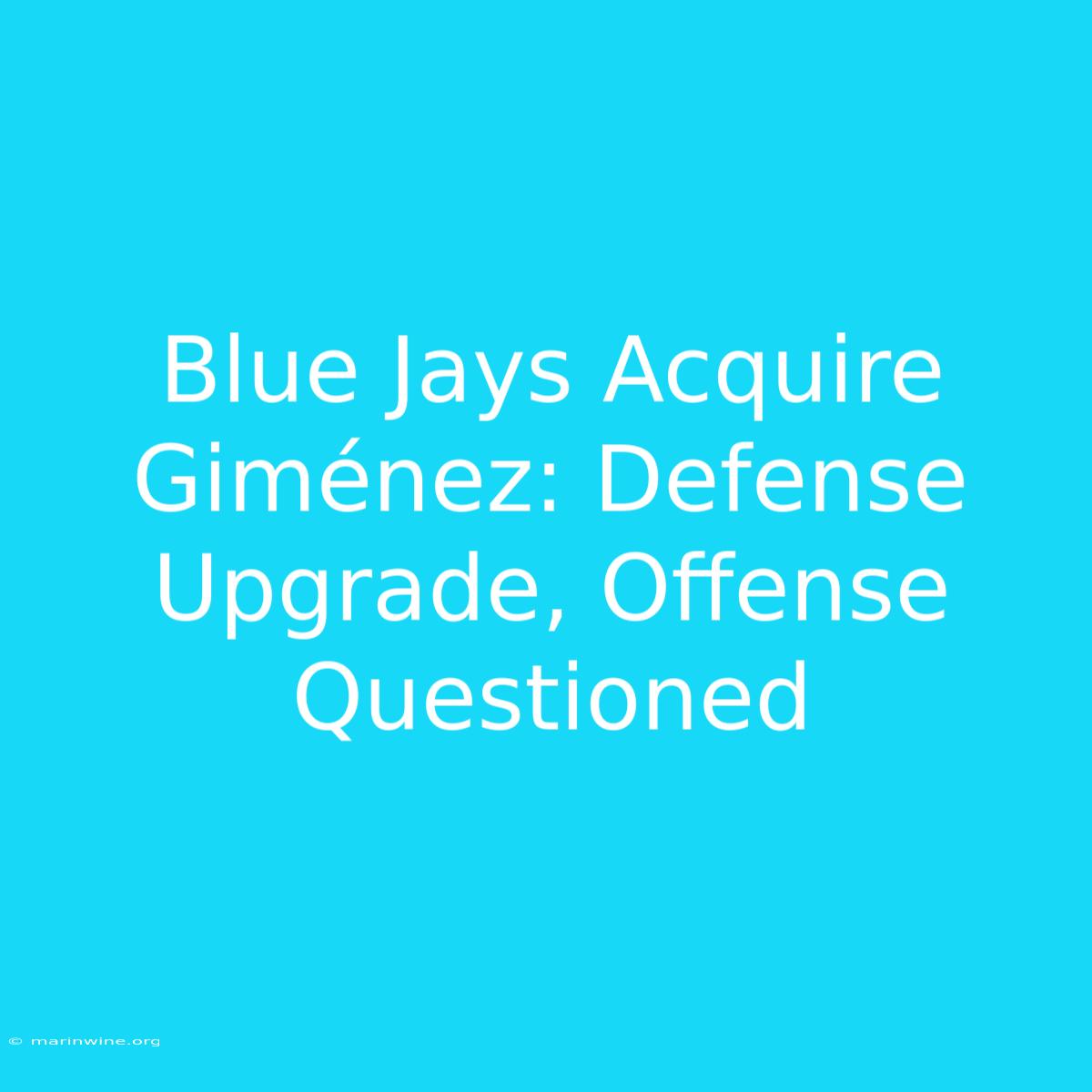 Blue Jays Acquire Giménez: Defense Upgrade, Offense Questioned