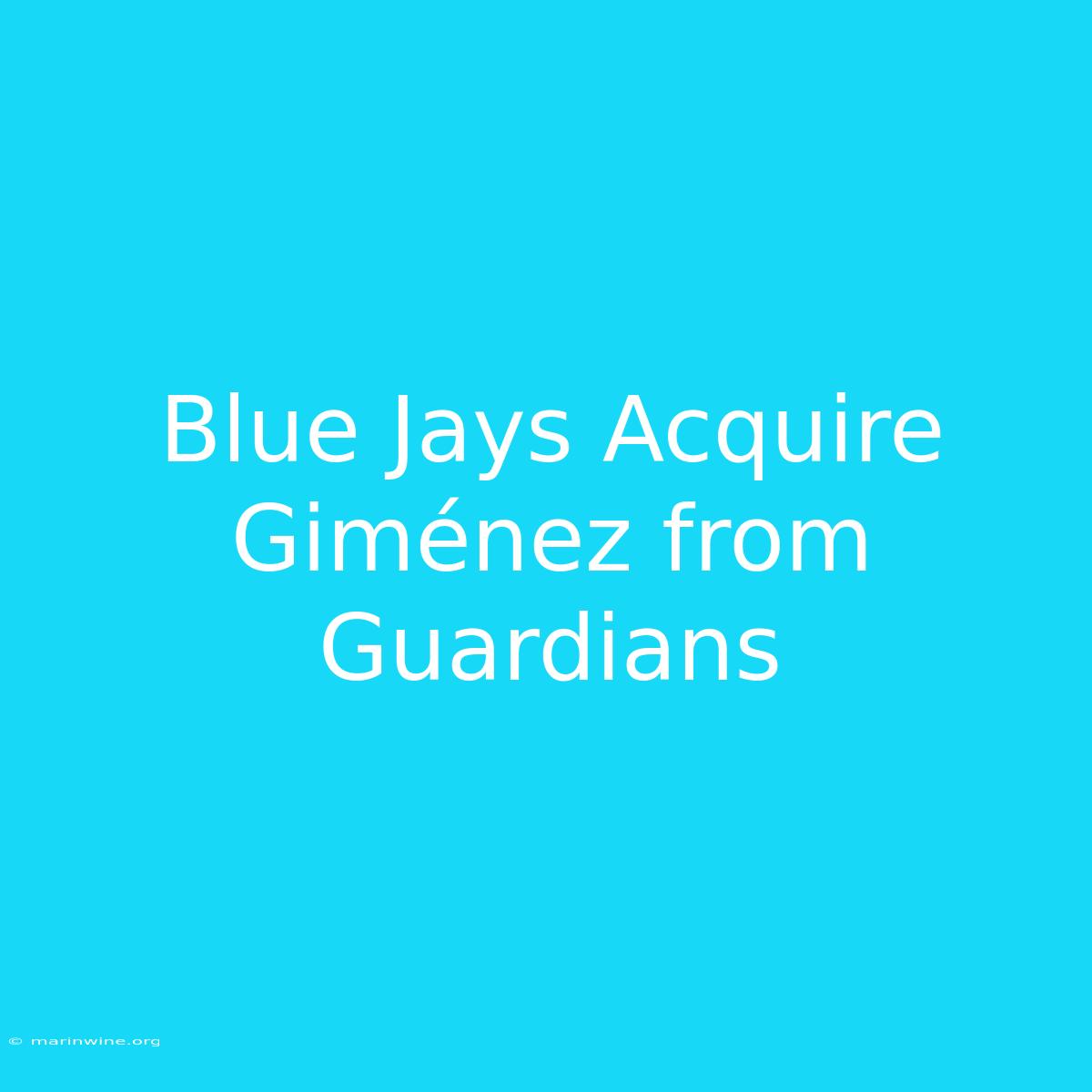 Blue Jays Acquire Giménez From Guardians