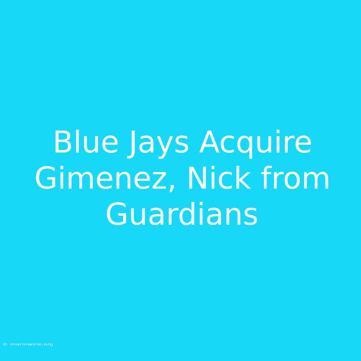 Blue Jays Acquire Gimenez, Nick From Guardians