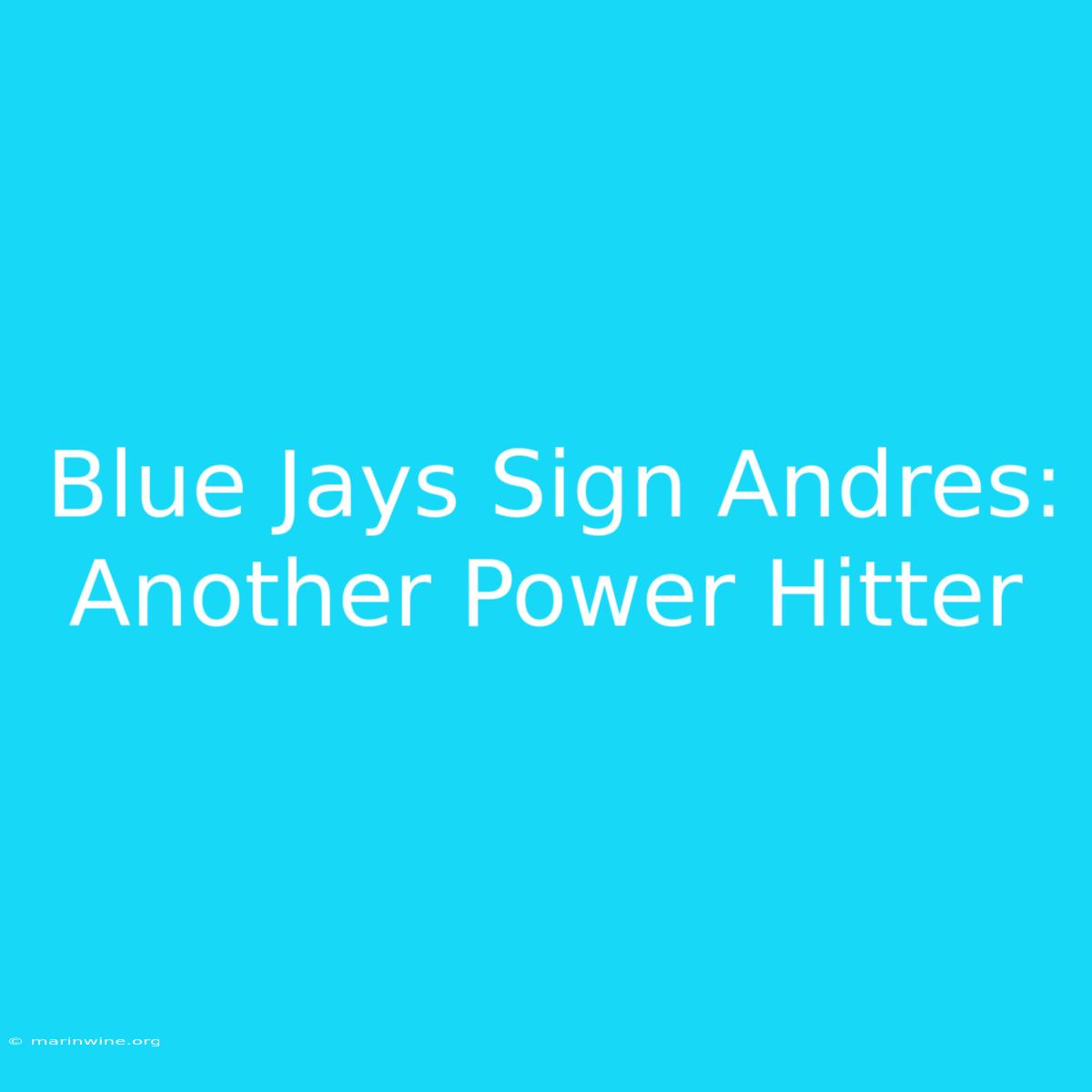 Blue Jays Sign Andres: Another Power Hitter