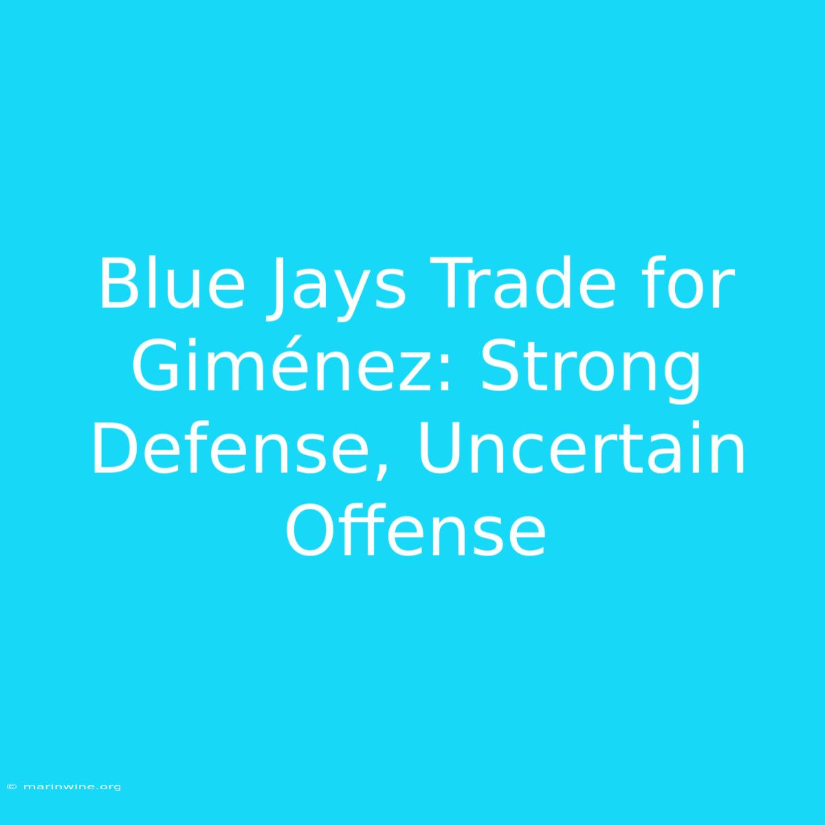 Blue Jays Trade For Giménez: Strong Defense, Uncertain Offense