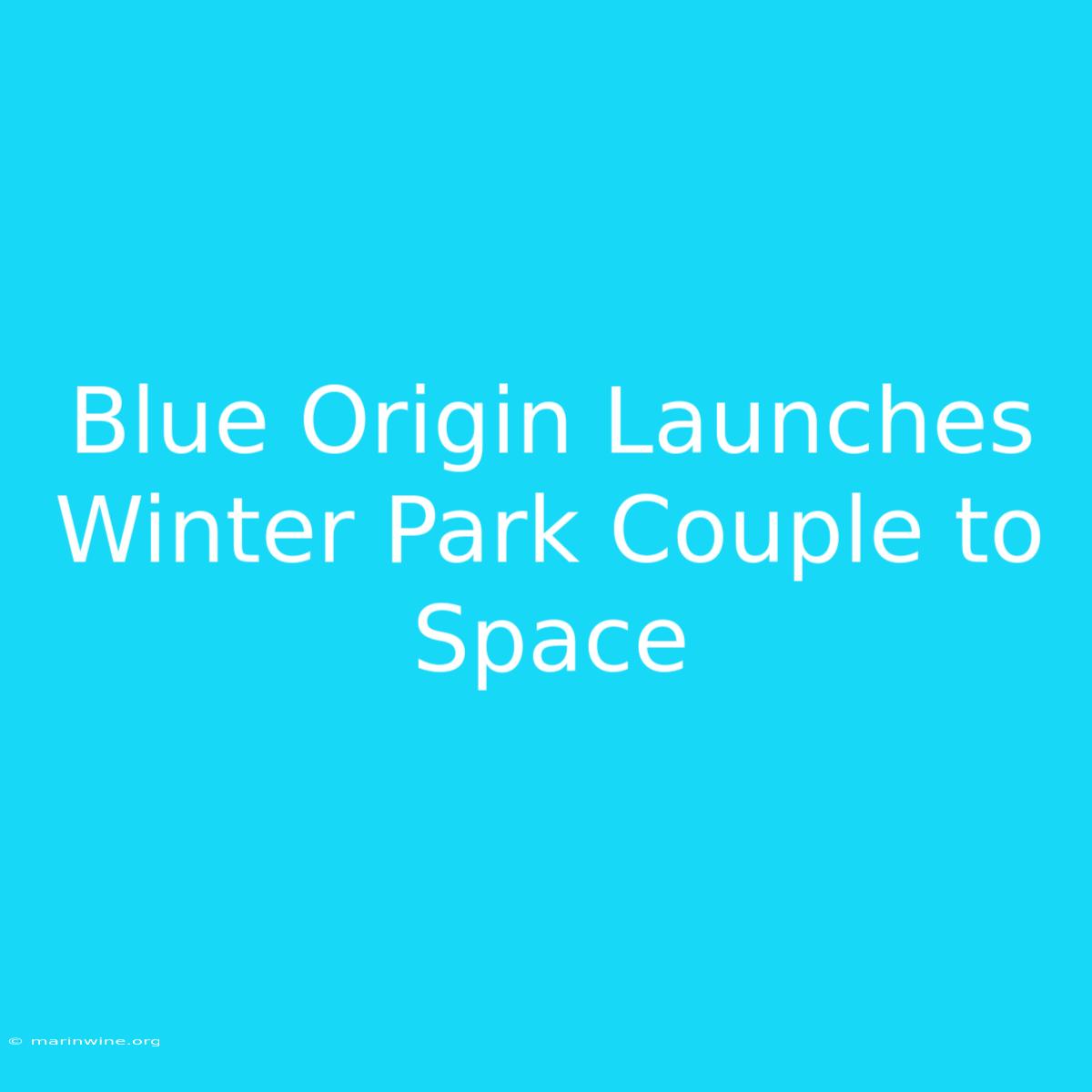 Blue Origin Launches Winter Park Couple To Space