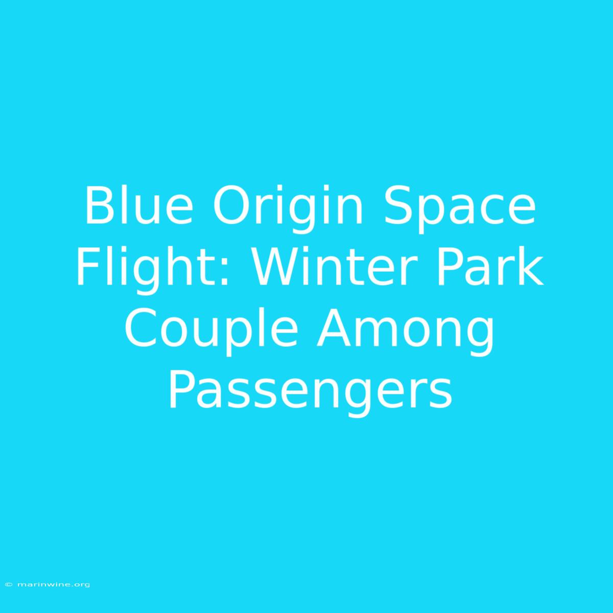 Blue Origin Space Flight: Winter Park Couple Among Passengers