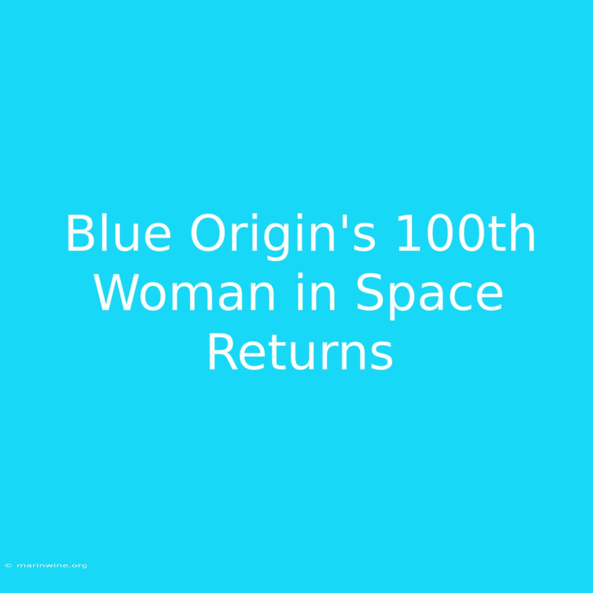 Blue Origin's 100th Woman In Space Returns