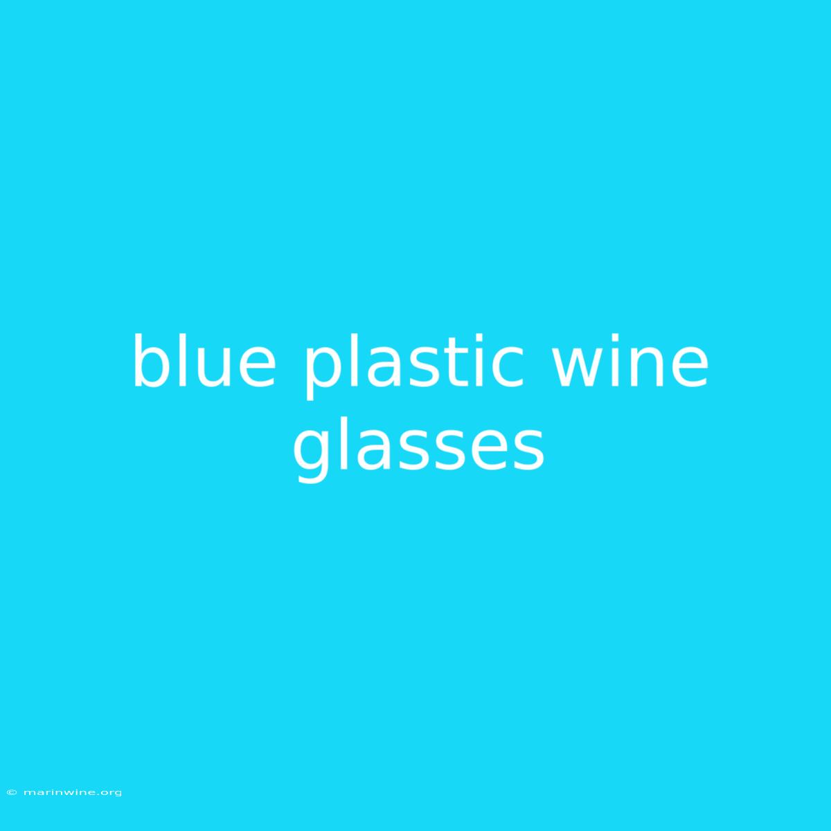 Blue Plastic Wine Glasses