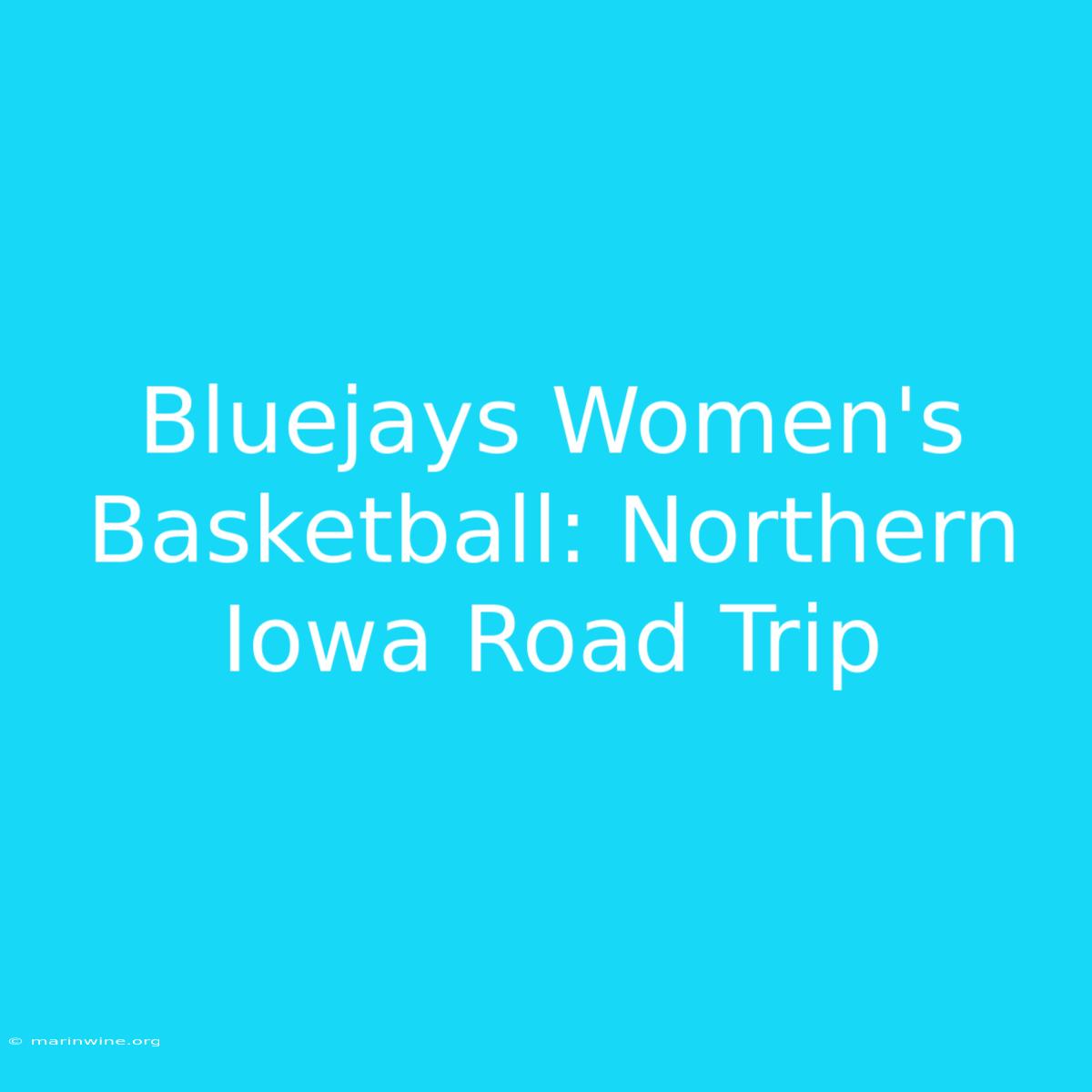 Bluejays Women's Basketball: Northern Iowa Road Trip