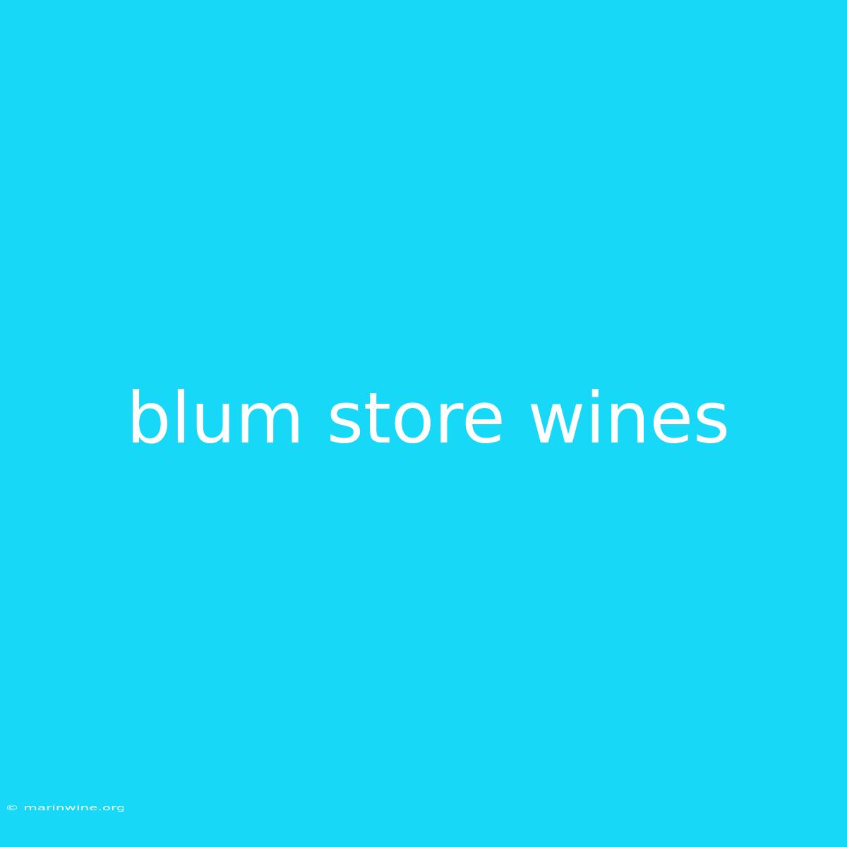 Blum Store Wines