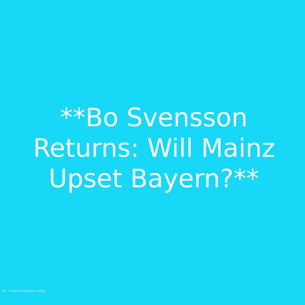 **Bo Svensson Returns: Will Mainz Upset Bayern?**