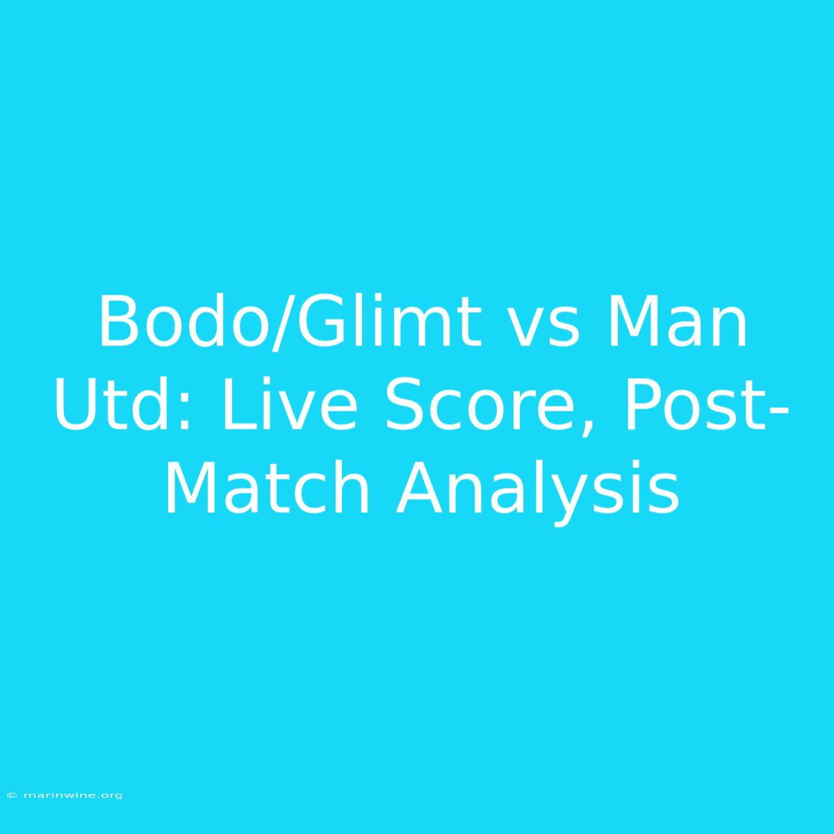 Bodo/Glimt Vs Man Utd: Live Score, Post-Match Analysis