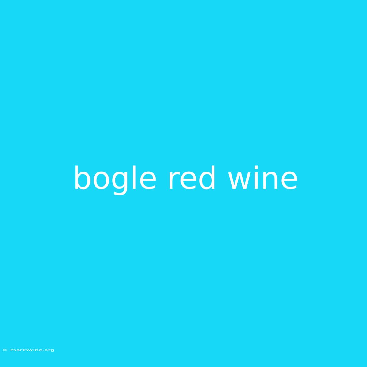 Bogle Red Wine