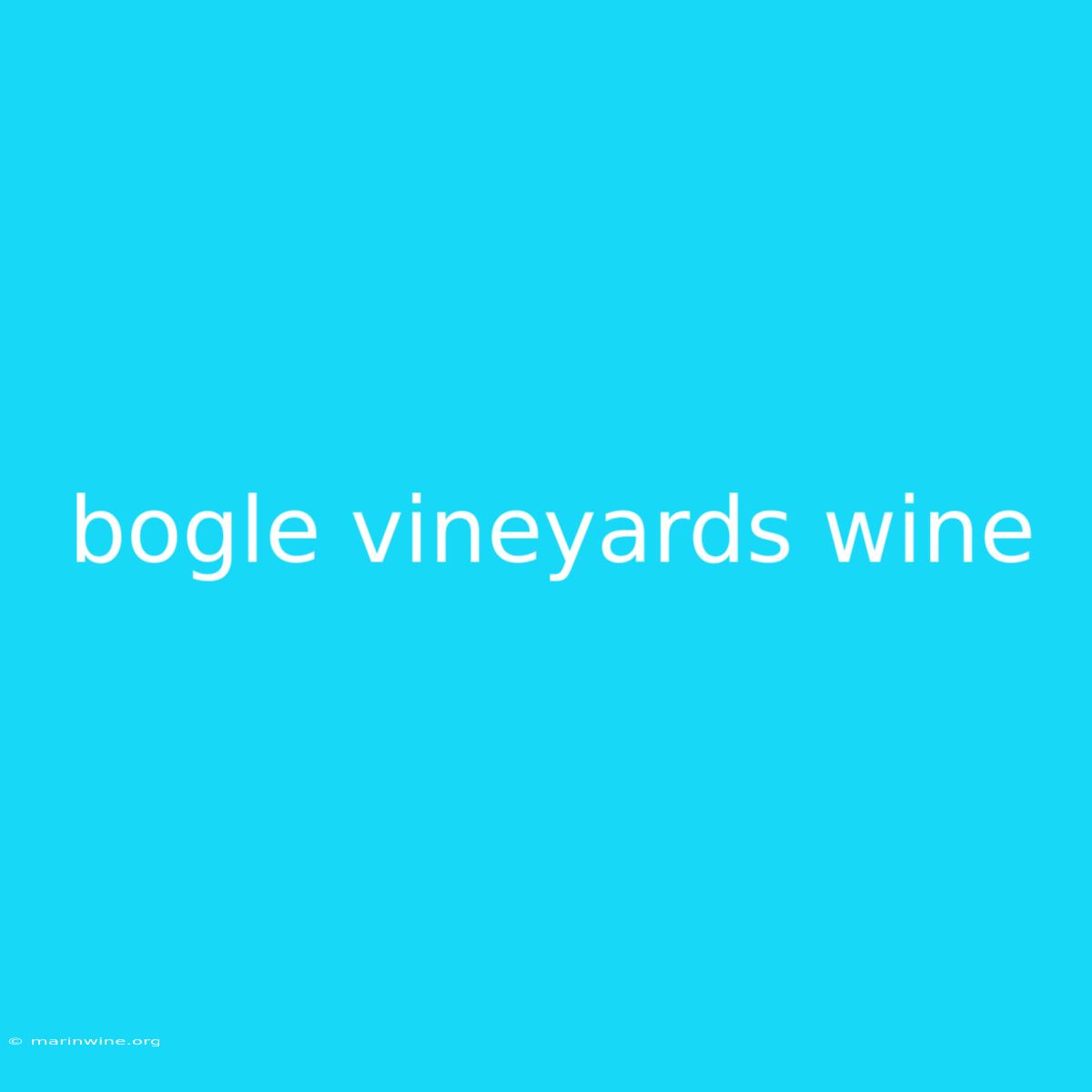 Bogle Vineyards Wine