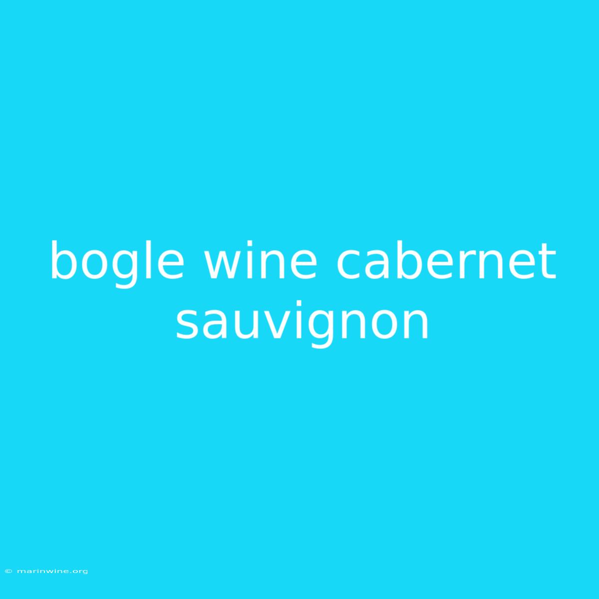 Bogle Wine Cabernet Sauvignon