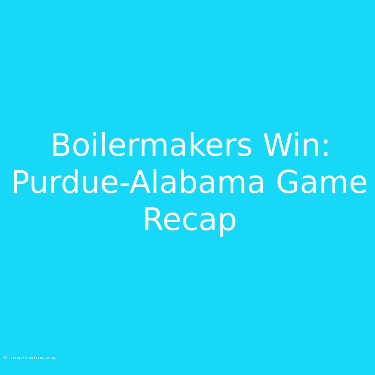 Boilermakers Win: Purdue-Alabama Game Recap