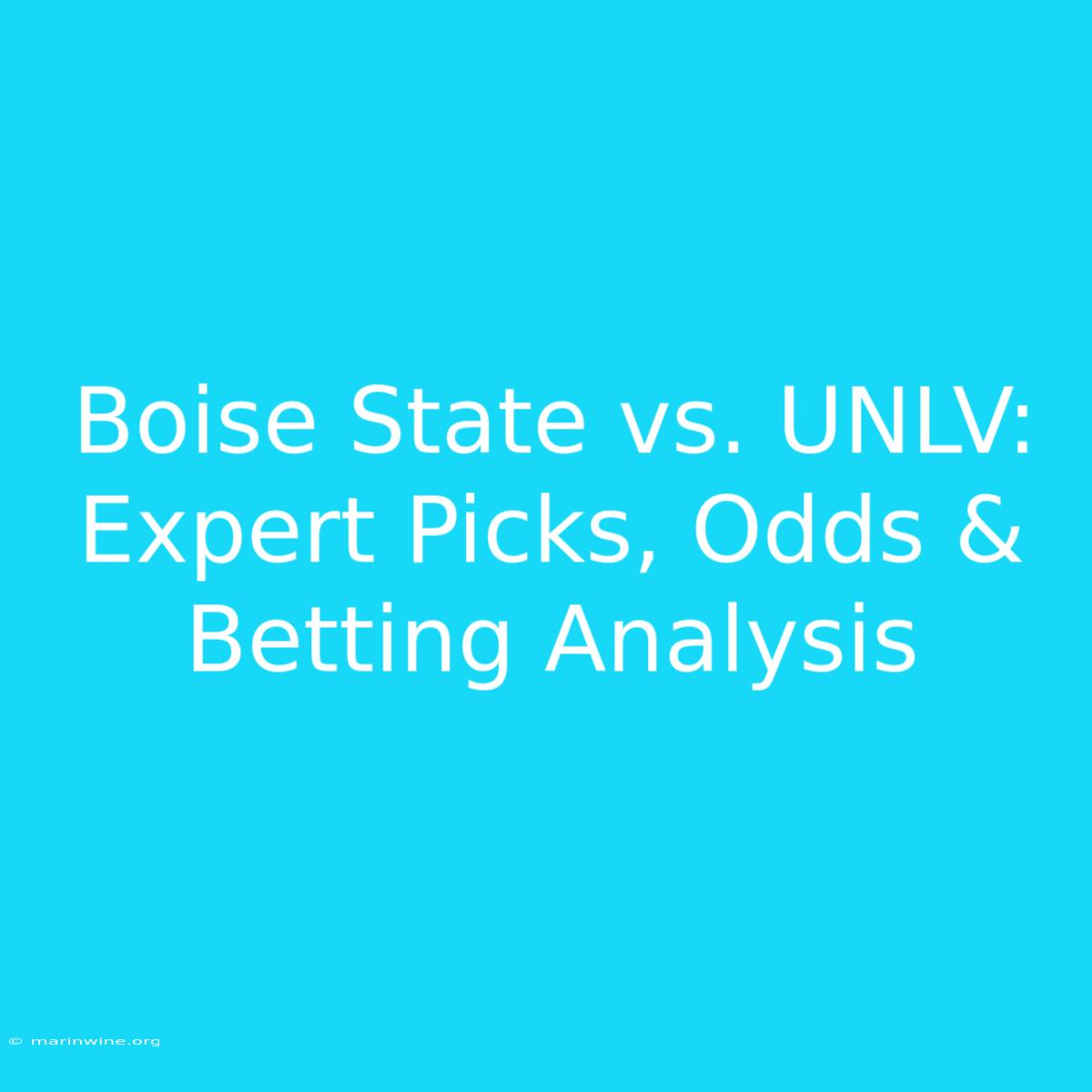 Boise State Vs. UNLV: Expert Picks, Odds & Betting Analysis