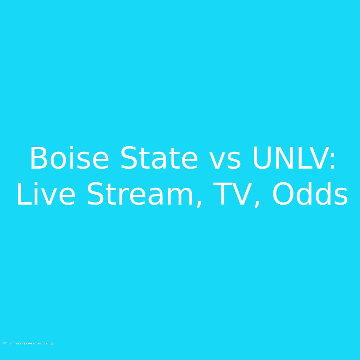 Boise State Vs UNLV: Live Stream, TV, Odds