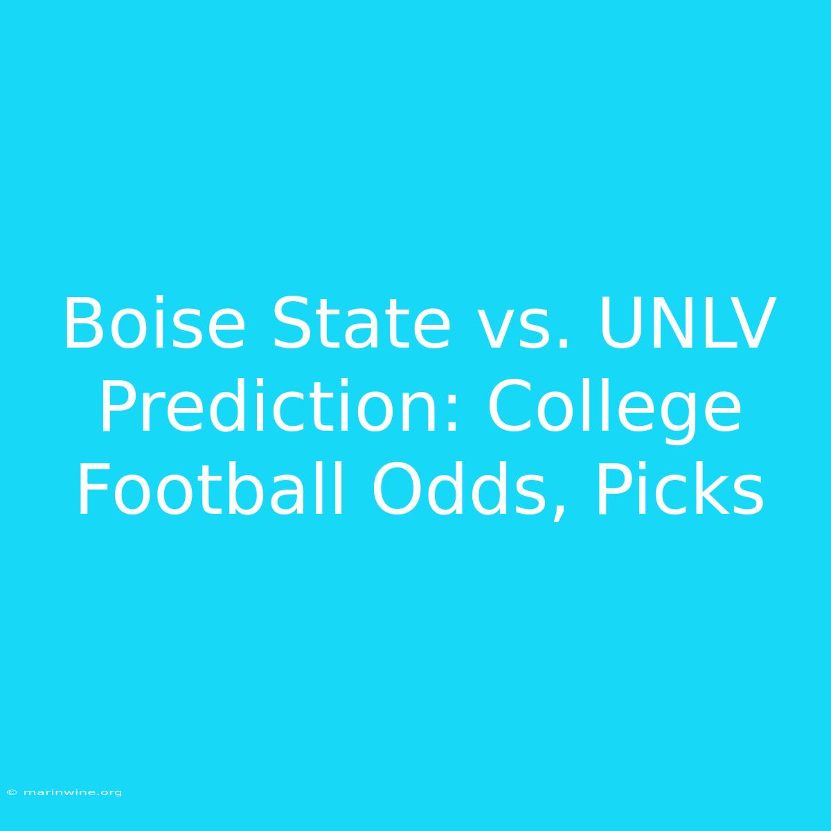 Boise State Vs. UNLV Prediction: College Football Odds, Picks