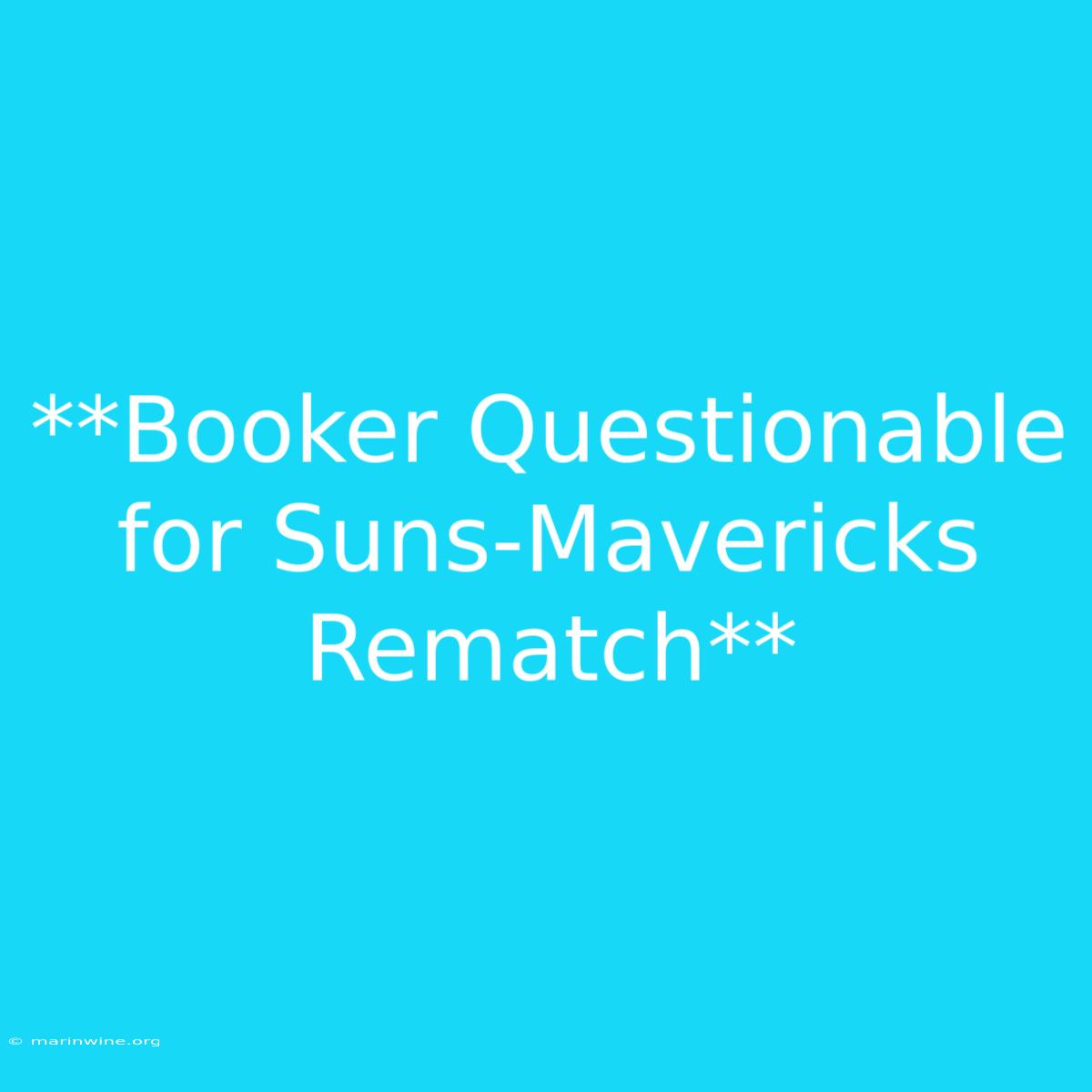 **Booker Questionable For Suns-Mavericks Rematch**