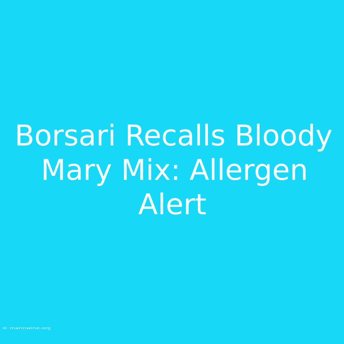 Borsari Recalls Bloody Mary Mix: Allergen Alert